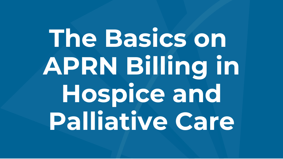 The Basics on APRN Billing in Hospice and Palliative Care